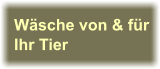 Wäsche von & fürIhr Tier